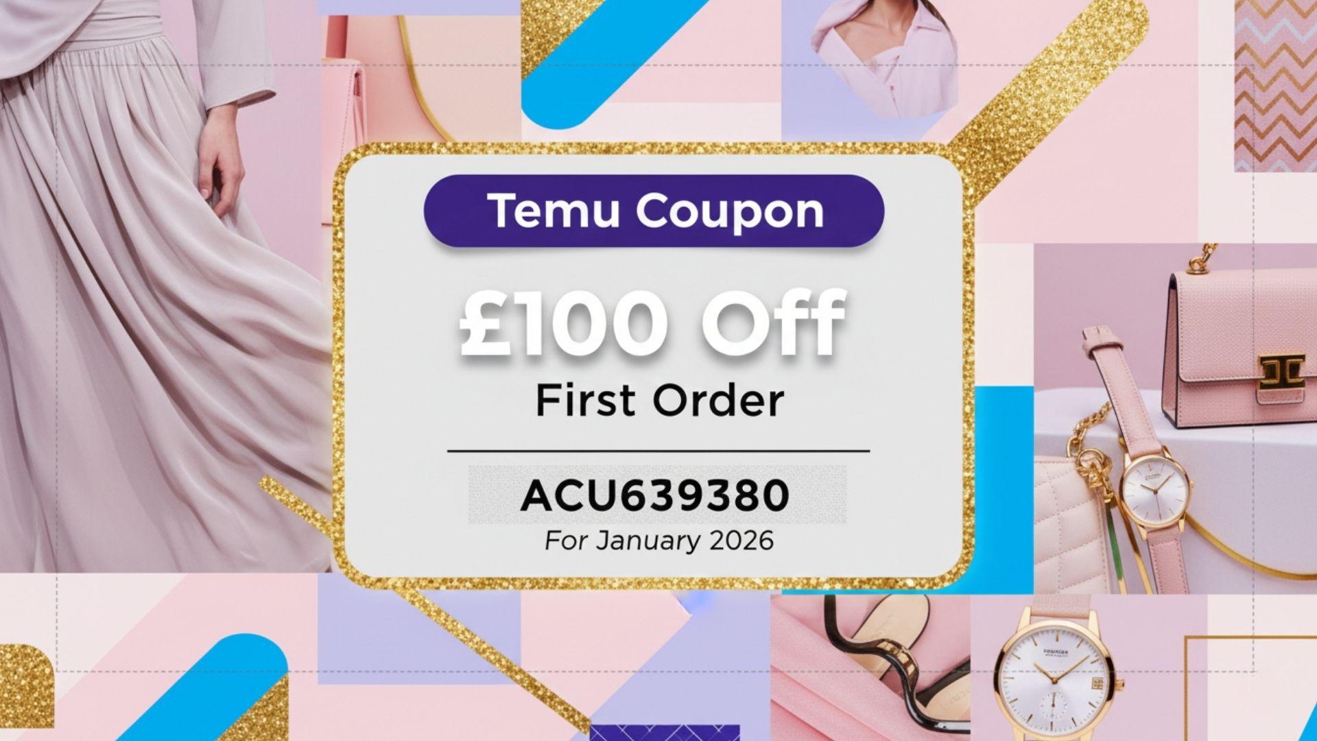 Temu Coupon Code £100 Off [ACU639380] For First Order For January 2026