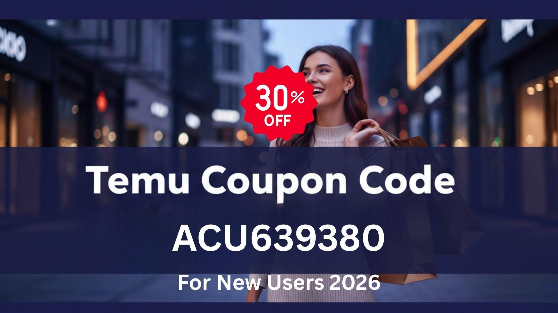 Temu Coupon Code 30% Off [ACU639380] For New Users